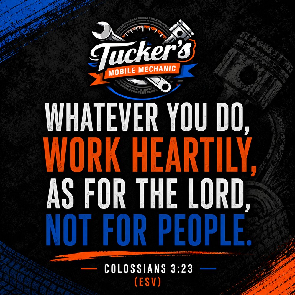 “Whatever you do, work heartily, as for the Lord, not for people.” Colossians 3:23 (ESV), set over the Tucker's Mobile Mechanic logo